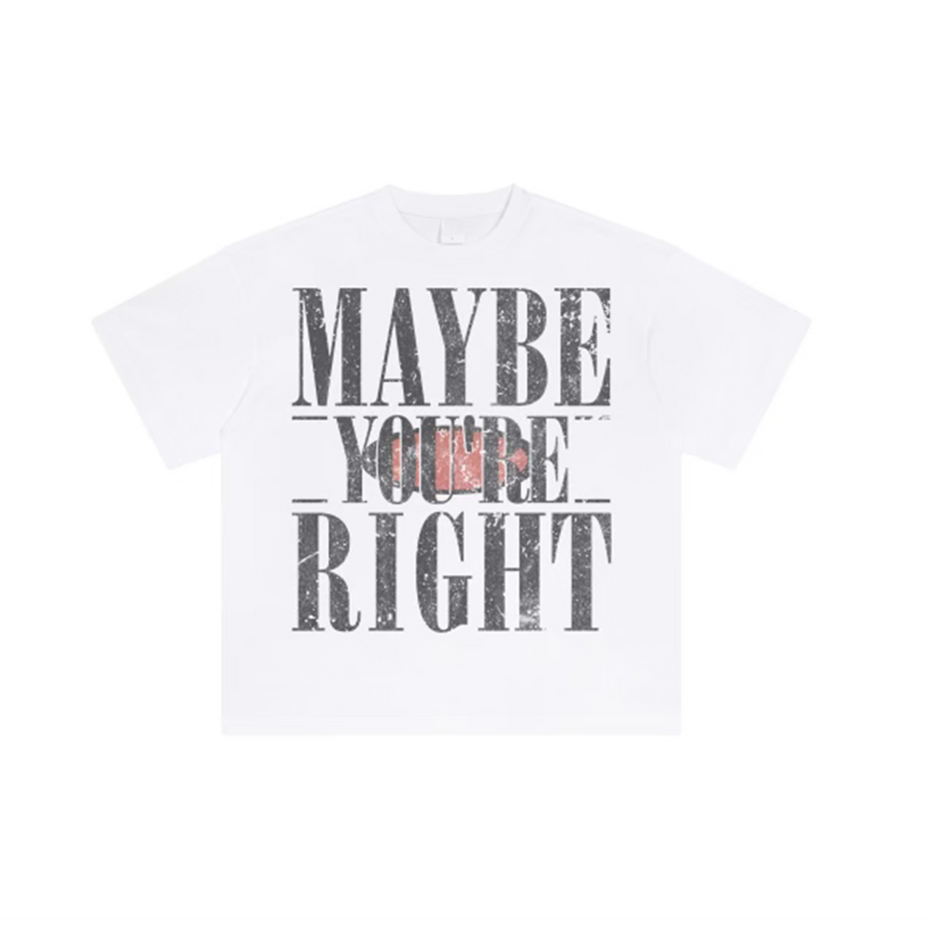 "Maybe You're Right" Tee